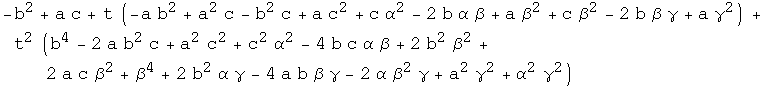 -b^2 + a c + t (-a b^2 + a^2 c - b^2 c + a c^2 + c α^2 - 2 b α β + a β^2 + ... α γ - 4 a b β γ - 2 α β^2 γ + a^2 γ^2 + α^2 γ^2)